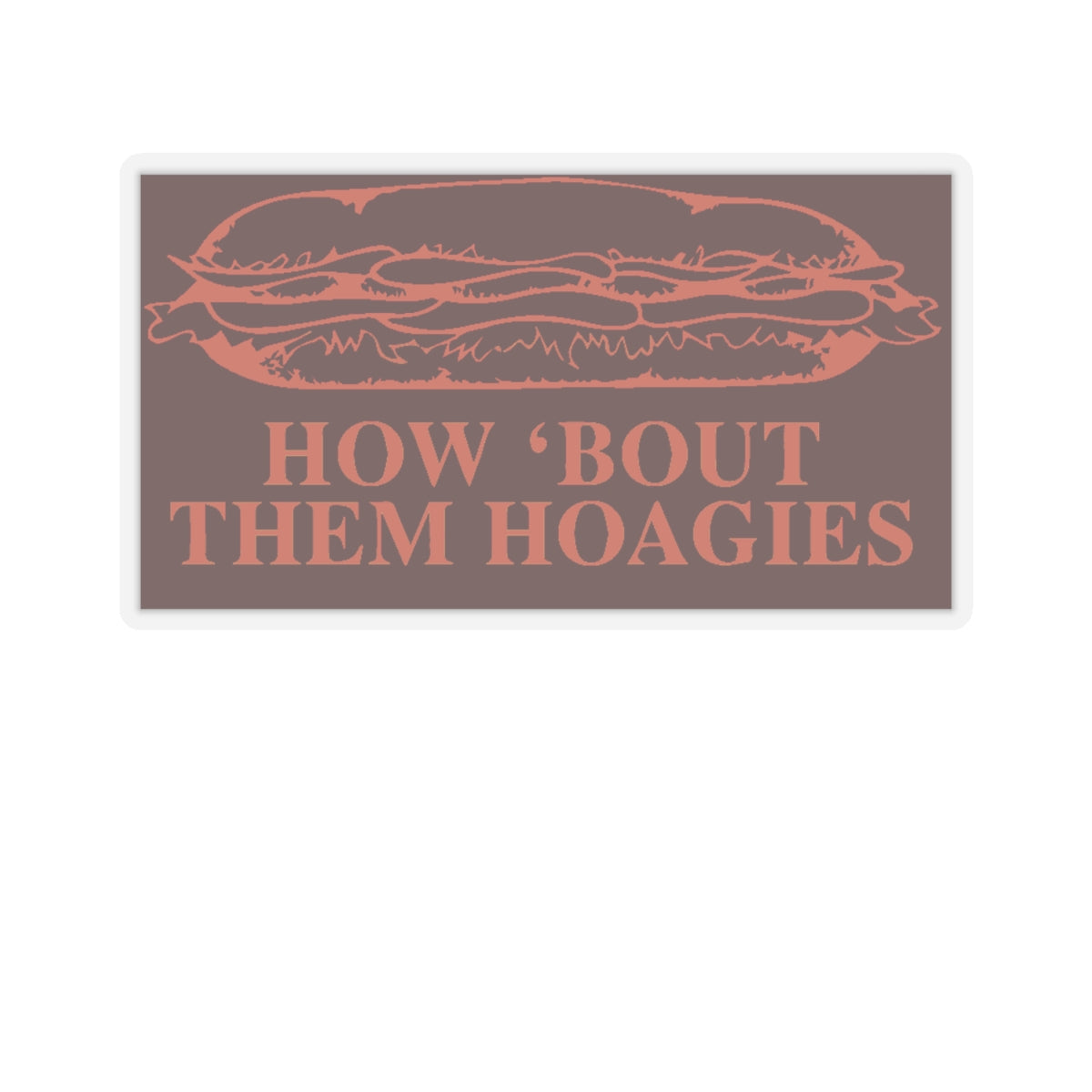 How 'Bout Them Hoagies Sticker